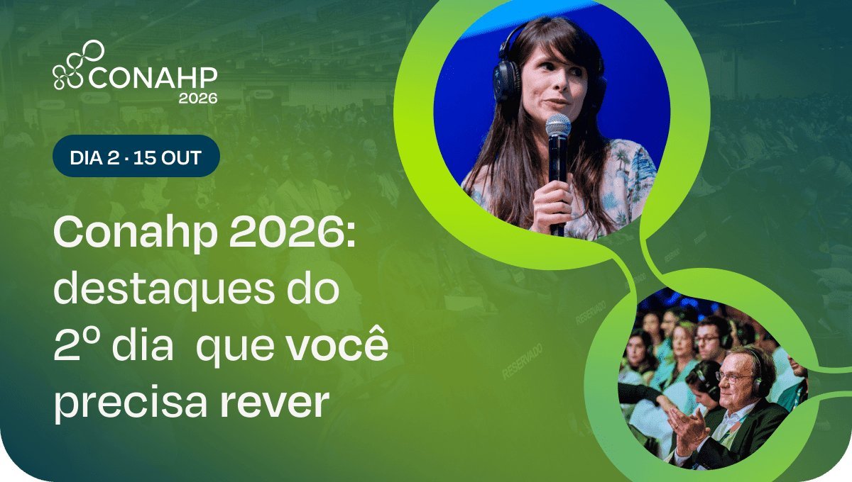 Conahp 2026: resumo do 2º dia e do encerramento, de interoperabilidade a saúde mental
